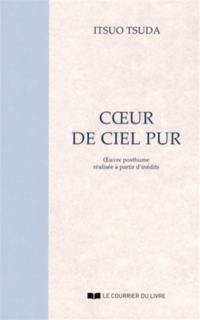Coeur de ciel pur : oeuvre posthume réalisée à partir d'inédits