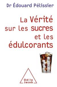 La vérité sur les sucres et les édulcorants La vérité sur les sucres et les édulcorants