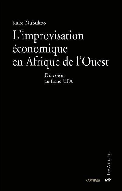 L'improvisation économique en Afrique de l'Ouest : du coton au franc CFA