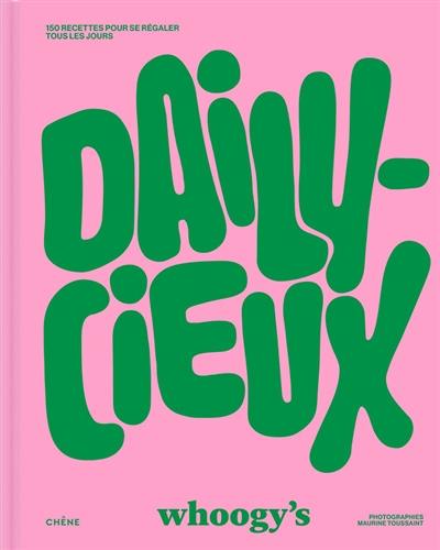 Dailycieux : 150 recettes pour se libérer tous les jours