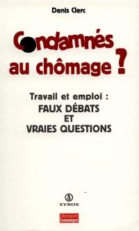 Condamnés au chômage ? : travail et emploi en questions