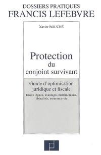 Protection du conjoint survivant : guide d'optimisation juridique et fiscale : droits légaux, avantages matrimoniaux, libéralités, assurance-vie