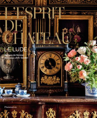 L'esprit de château : le Lude L'esprit de château : le Lude