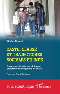 Caste, classe et trajectoires sociales en Inde : parcours universitaires et devenir professionnel des jeunes du Kerala