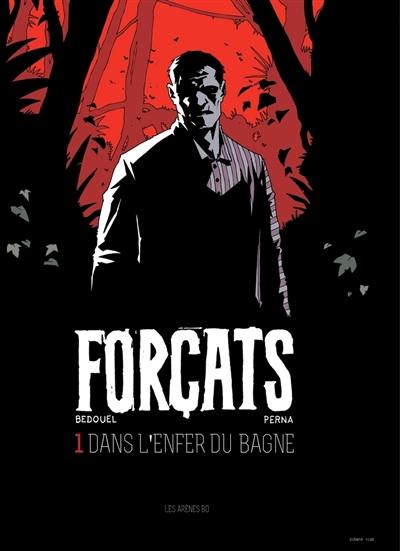 Forçats. Vol. 1. Dans l'enfer du bagne Forçats. Vol. 1. Dans l'enfer du bagne