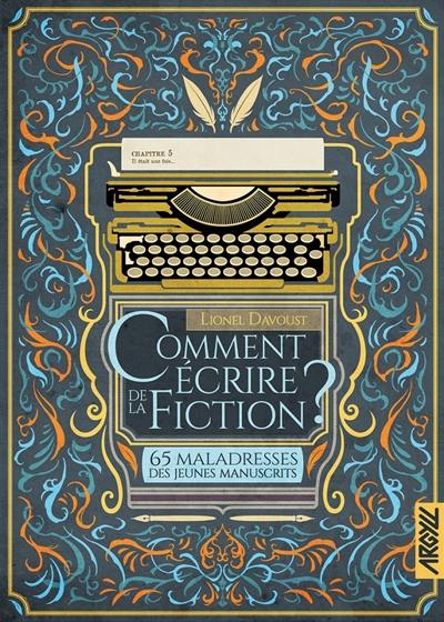 Comment écrire de la fiction ? : 65 maladresses des jeunes manuscrits