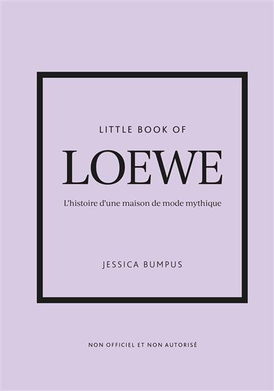 Little book of Loewe : l'histoire d'une maison de mode mythique : non officiel et non autorisé
