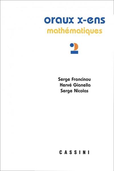 Oraux de l'Ecole polytechnique et des écoles normales supérieures : mathématiques. Vol. 2 Oraux de l'Ecole polytechnique et des écoles normales supérieures : mathématiques. Vol. 2