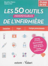 Les 50 outils indispensables de l'infirmière : études en IFSI : évaluations, stages, pratique professionnelle