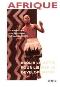 Afrique : abolir la dette pour libérer le développement Afrique : abolir la dette pour libérer le développement