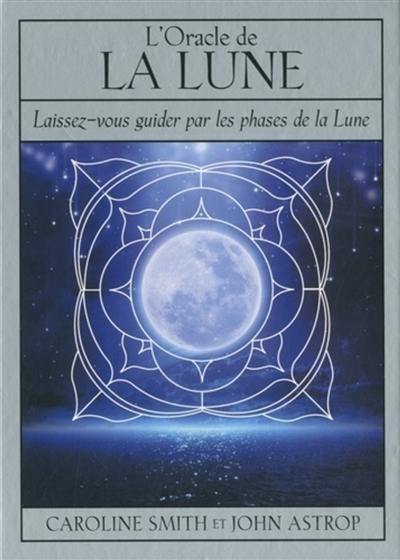 L'oracle de la Lune : laissez-vous guider par les phases de la Lune L'oracle de la Lune : laissez-vous guider par les phases de la Lune