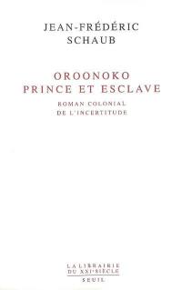 Oroonoko, prince et esclave : roman colonial de l'incertitude