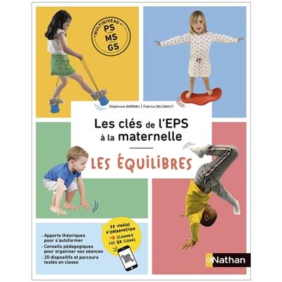 Les clés de l'EPS à la maternelle : multiniveau PS, MS, GS : les équilibres Les clés de l'EPS à la maternelle : multiniveau PS, MS, GS : les équilibres