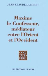 Maxime le Confesseur, médiateur entre l'Orient et l'Occident