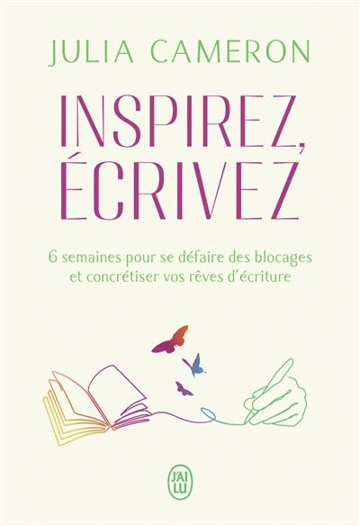 Inspirez, écrivez : 6 semaines pour se défaire des blocages et concrétiser vos rêves d'écriture