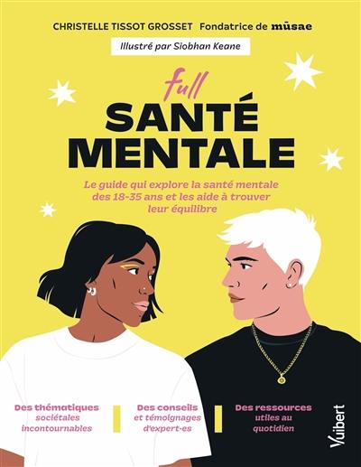 Full santé mentale : le guide qui explore la santé mentale des 18-35 ans et les aide à trouver leur équilibre Full santé mentale : le guide qui explore la santé mentale des 18-35 ans et les aide à trouver leur équilibre