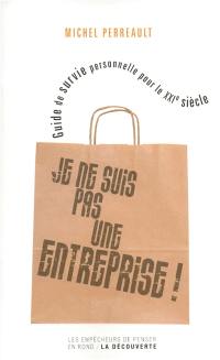 Je ne suis pas une entreprise ! : guide de survie personnelle pour le XXIe siècle