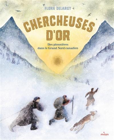 Chercheuses d'or : des pionnières dans le grand Nord canadien