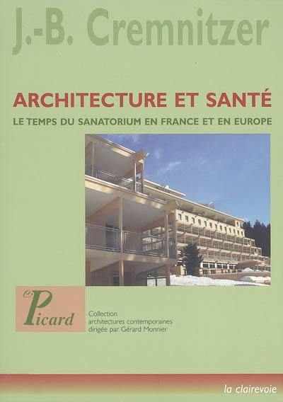 Architecture et santé : le temps du sanatorium en France et en Europe Architecture et santé : le temps du sanatorium en France et en Europe