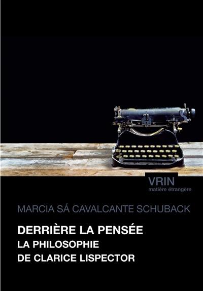 Derrière la pensée : la philosophie de Clarice Lispector Derrière la pensée : la philosophie de Clarice Lispector