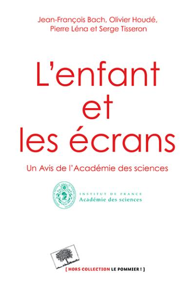 L'enfant et les écrans : un avis de l'Académie des sciences L'enfant et les écrans : un avis de l'Académie des sciences