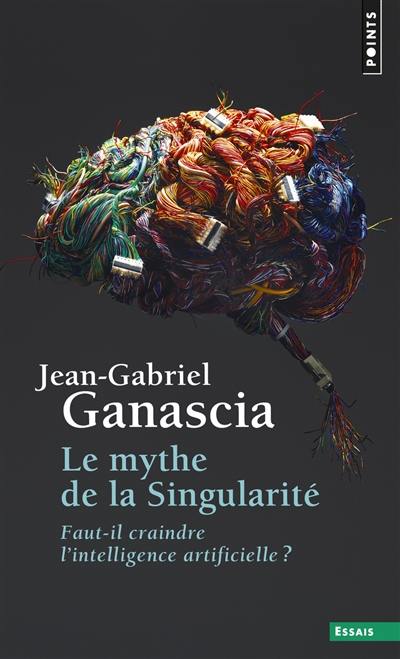Le mythe de la singularité : faut-il craindre l'intelligence artificielle ? Le mythe de la singularité : faut-il craindre l'intelligence artificielle ?