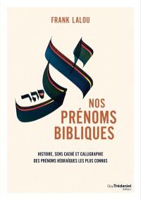Nos prénoms bibliques : histoire, sens caché et calligraphie des prénoms hébraïques les plus connus