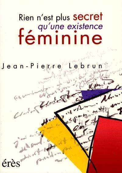 Rien n'est plus secret qu'une existence féminine