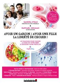 Avoir un garçon avoir une fille, la liberté de choisir ! : le coaching pour choisir le sexe de votre bébé et booster votre fertilité Avoir un garçon avoir une fille, la liberté de choisir ! : le coaching pour choisir le sexe de votre bébé et booster votre fertilité