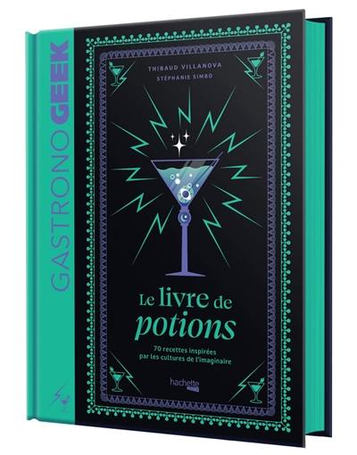 Gastronogeek : le livre de potions : 70 recettes inspirées par les cultures de l'imaginaire Gastronogeek : le livre de potions : 70 recettes inspirées par les cultures de l'imaginaire