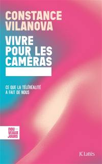 Vivre pour les caméras : ce que la téléréalité a fait de nous Vivre pour les caméras : ce que la téléréalité a fait de nous