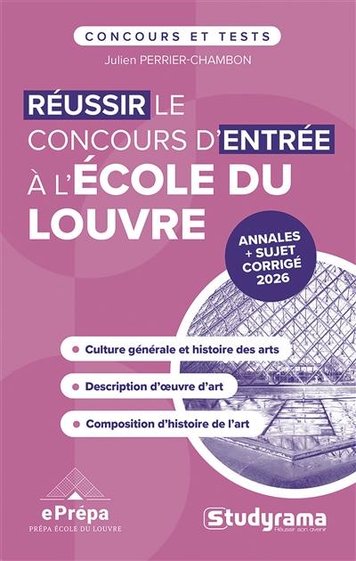 Réussir le concours d'entrée à l'école du Louvre : culture générale et histoire des arts, description d'oeuvre d'art, composition d'histoire de l'art : annales + sujet corrigé 2026