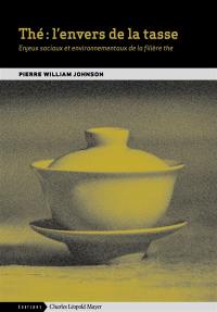 Thé : l'envers de la tasse : enjeux sociaux et environnementaux de la filière thé