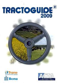 Tractoguide 2009 : tracteurs agricoles, tracteurs spécialisés, chargeurs télescopiques, moissonneuses-batteuses, ensileuses automotrices, machines à vendanger