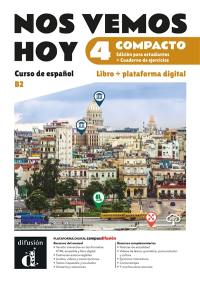 Nos vemos hoy 4 compacto, B2 : curso de espanol, edicion para estudiantes + cuaderno de ejercicios : libro + plataforma digital