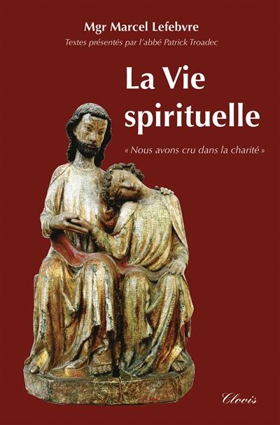 La vie spirituelle : credidimus caritati : nous avons cru à la charité La vie spirituelle : credidimus caritati : nous avons cru à la charité