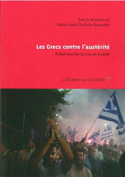 Les Grecs contre l'austérité : il était une fois la crise de la dette Les Grecs contre l'austérité : il était une fois la crise de la dette