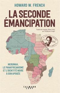 La seconde émancipation : Nkrumah, le panafricanisme et l'identité noire à son apogée