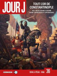 Jour J. Vol. 36. Tout l'or de Constantinople : 1453 : fin du grand schisme entre catholiques et orthodoxes