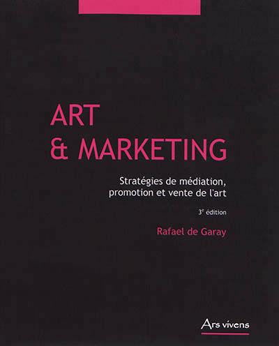 Art & marketing : stratégies de médiation, promotion et vente de l'art Art & marketing : stratégies de médiation, promotion et vente de l'art