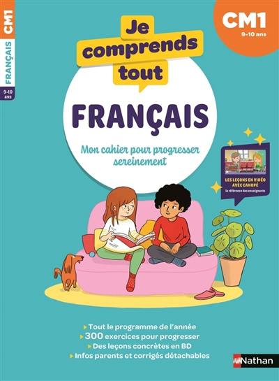 Je comprends tout ! Français : mon cahier pour progresser sereinement : CM1, 9-10 ans Je comprends tout ! Français : mon cahier pour progresser sereinement : CM1, 9-10 ans