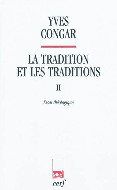 La tradition et les traditions. Vol. 2. Essai théologique La tradition et les traditions. Vol. 2. Essai théologique