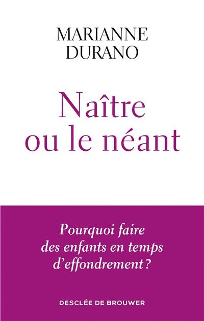Naître ou le néant : pourquoi faire des enfants en temps d'effondrement ? Naître ou le néant : pourquoi faire des enfants en temps d'effondrement ?