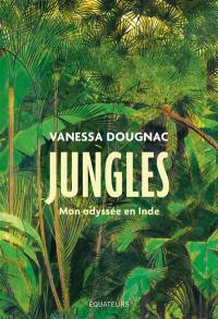 Jungles : mon odyssée en Inde Jungles : mon odyssée en Inde