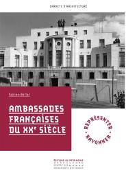 Ambassades françaises du XXe siècle : représenter, rayonner Ambassades françaises du XXe siècle : représenter, rayonner