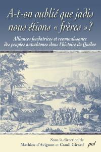 A-t-on oublié que jadis nous étions "frères" ? : alliances fondatrices et reconnaissance des peuples autochtones dans l'histoire du Québec