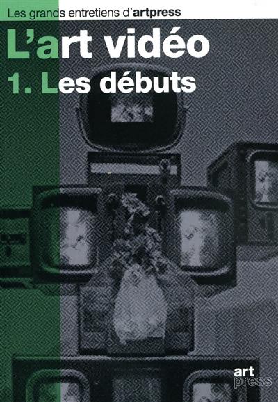 L'art vidéo. Vol. 1. Les débuts L'art vidéo. Vol. 1. Les débuts