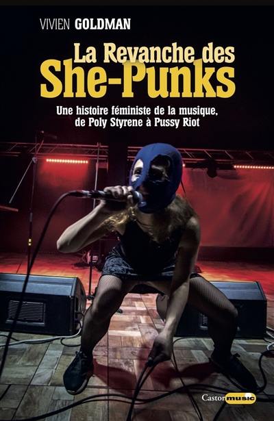 La revanche des she-punks : une histoire féministe de la musique, de Poly Styrene à Pussy Riot La revanche des she-punks : une histoire féministe de la musique, de Poly Styrene à Pussy Riot