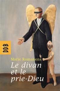 Le divan et le prie-Dieu : psychanalyse et religion Le divan et le prie-Dieu : psychanalyse et religion