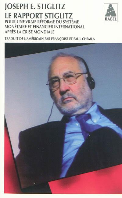 Le rapport Stiglitz : pour une vraie réforme du système monétaire et financier international après la crise mondiale Le rapport Stiglitz : pour une vraie réforme du système monétaire et financier international après la crise mondiale